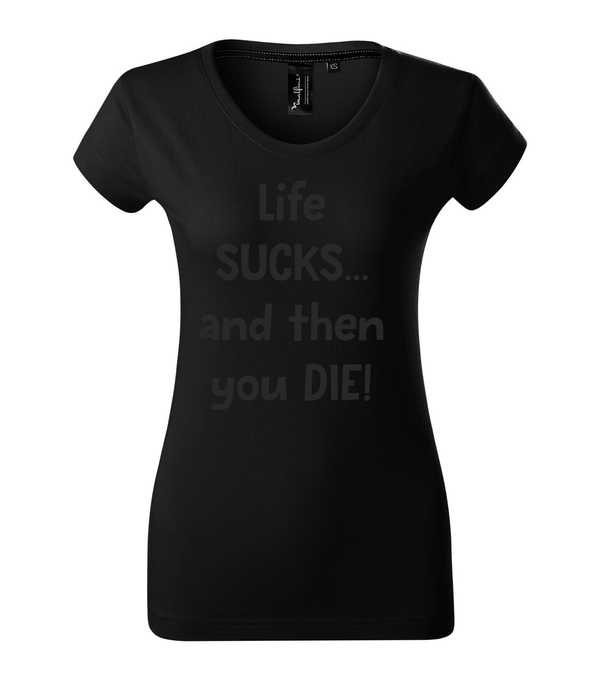 Life sucks....and then you die - Prémium női póló fekete