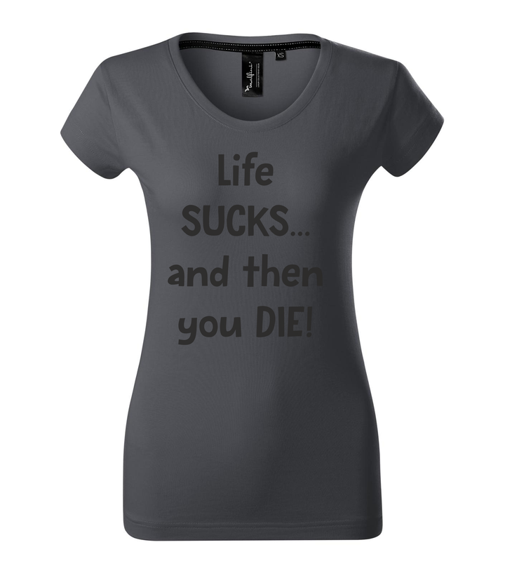 Life sucks....and then you die - Prémium női póló világos anthracite