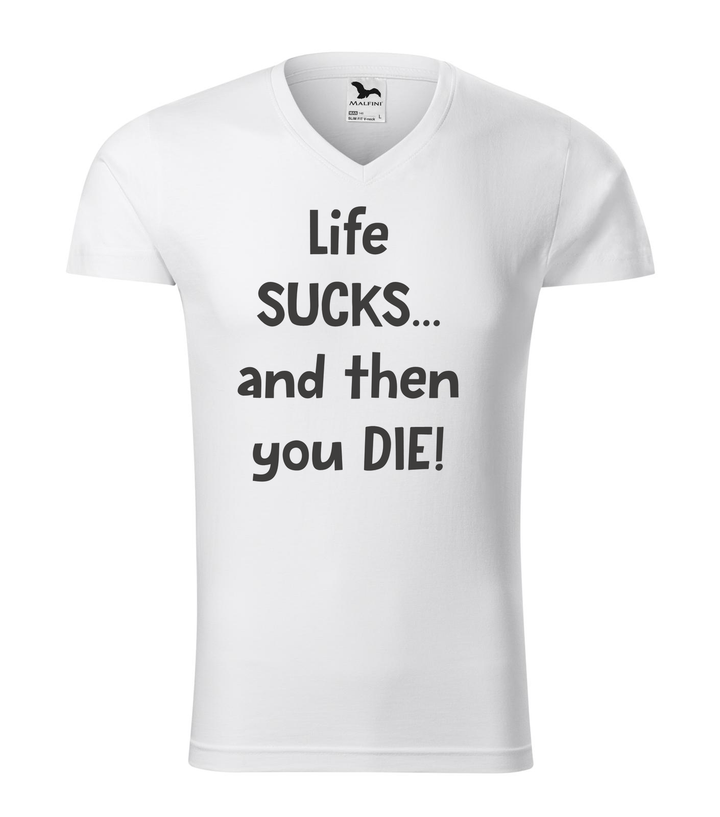 Life sucks....and then you die - V-nyakú férfi póló fehér