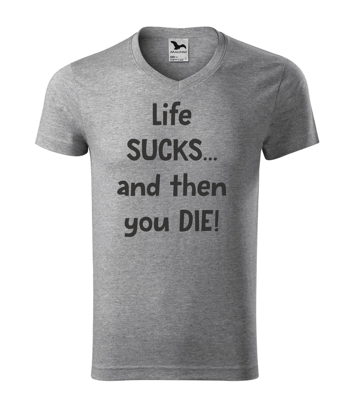 Life sucks....and then you die - V-nyakú férfi póló sötétszürke