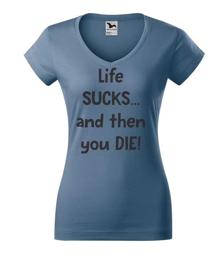 Life sucks....and then you die - V-nyakú női póló farmerkék