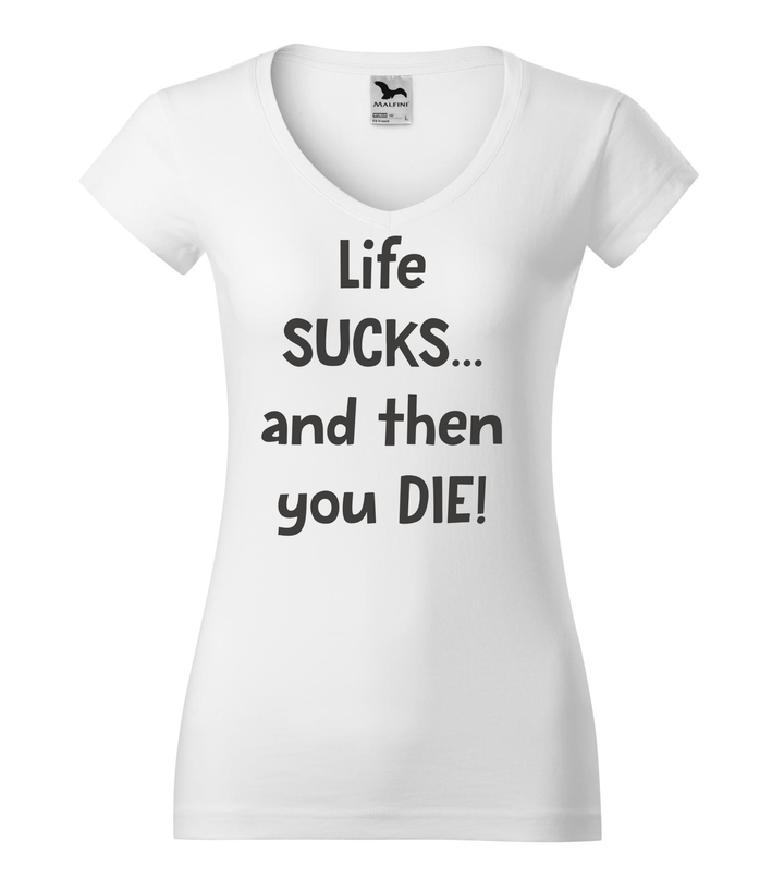 Life sucks....and then you die - V-nyakú női póló fehér