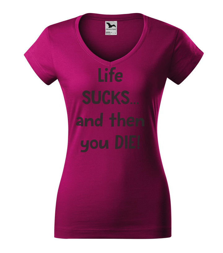 Life sucks....and then you die - V-nyakú női póló fukszia