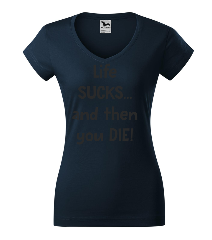 Life sucks....and then you die - V-nyakú női póló tengerészkék