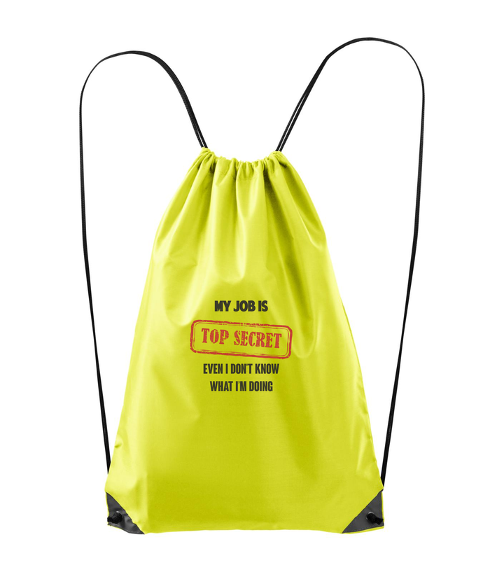My job is top secret even I don't know what I'm doing - Hátizsák neon sárga