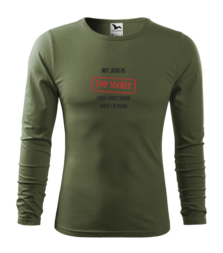 My job is top secret even I don't know what I'm doing - Hosszú ujjú férfi póló khaki