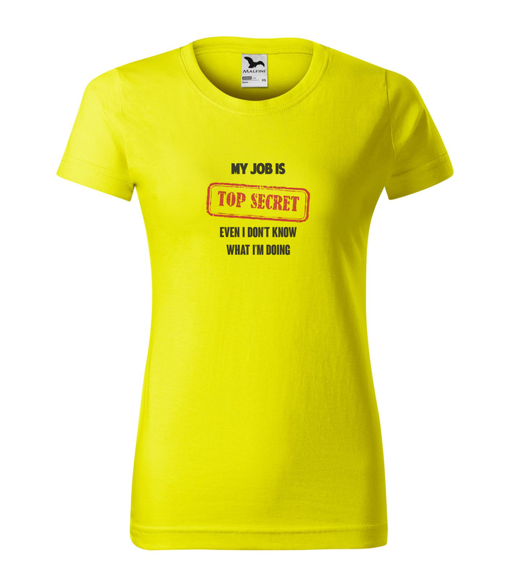 My job is top secret even I don't know what I'm doing - Női póló citrom