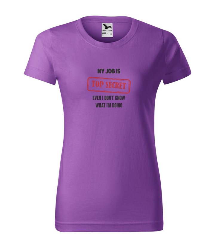 My job is top secret even I don't know what I'm doing - Női póló lila