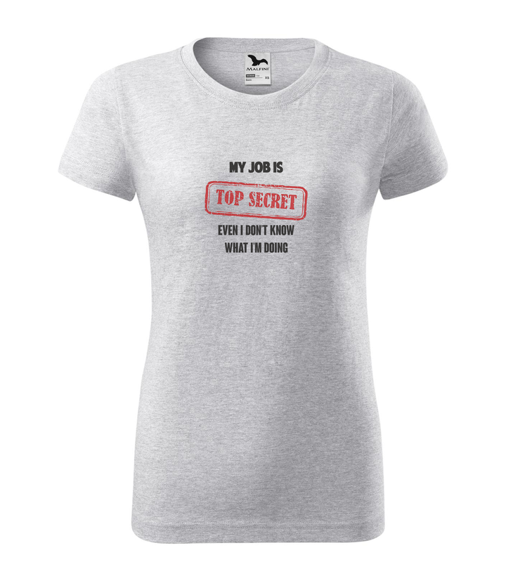 My job is top secret even I don't know what I'm doing - Női póló világosszürke
