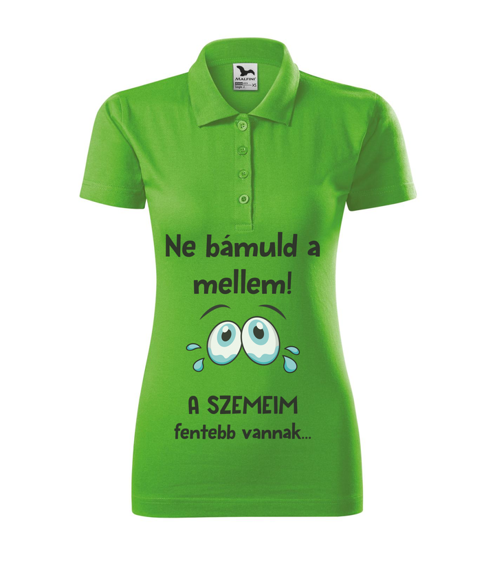 Ne bámuld a mellem a szemeim fentebb vannak - Galléros női póló almazöld