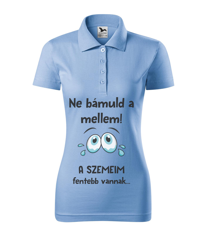 Ne bámuld a mellem a szemeim fentebb vannak - Galléros női póló égszínkék