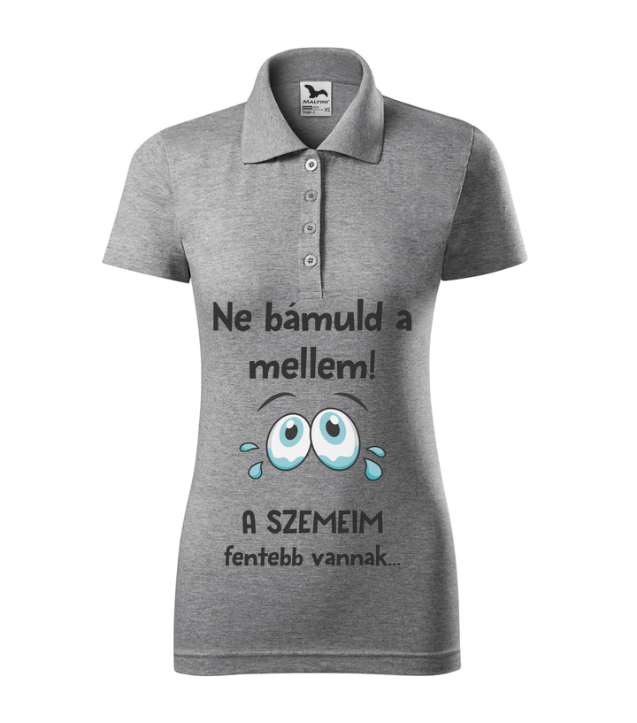 Ne bámuld a mellem a szemeim fentebb vannak - Galléros női póló sötétszürke