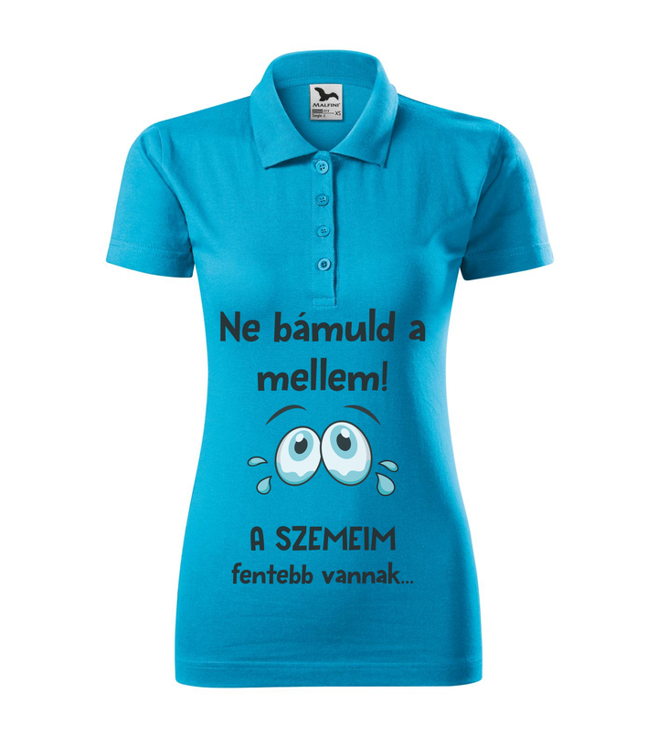 Ne bámuld a mellem a szemeim fentebb vannak - Galléros női póló türkiz