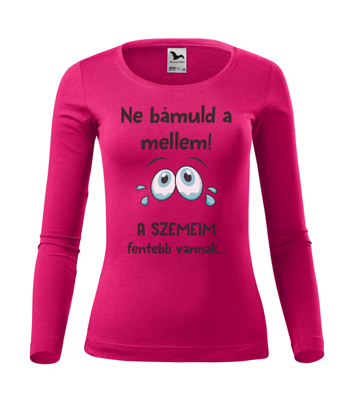 Ne bámuld a mellem a szemeim fentebb vannak - Hosszú ujjú női póló málna