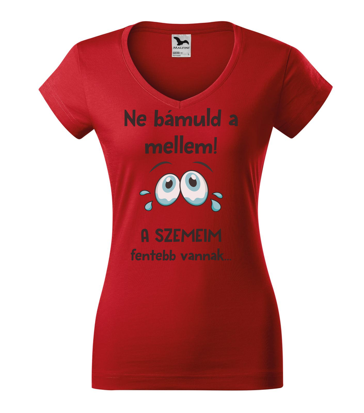 Ne bámuld a mellem a szemeim fentebb vannak - V-nyakú női póló piros