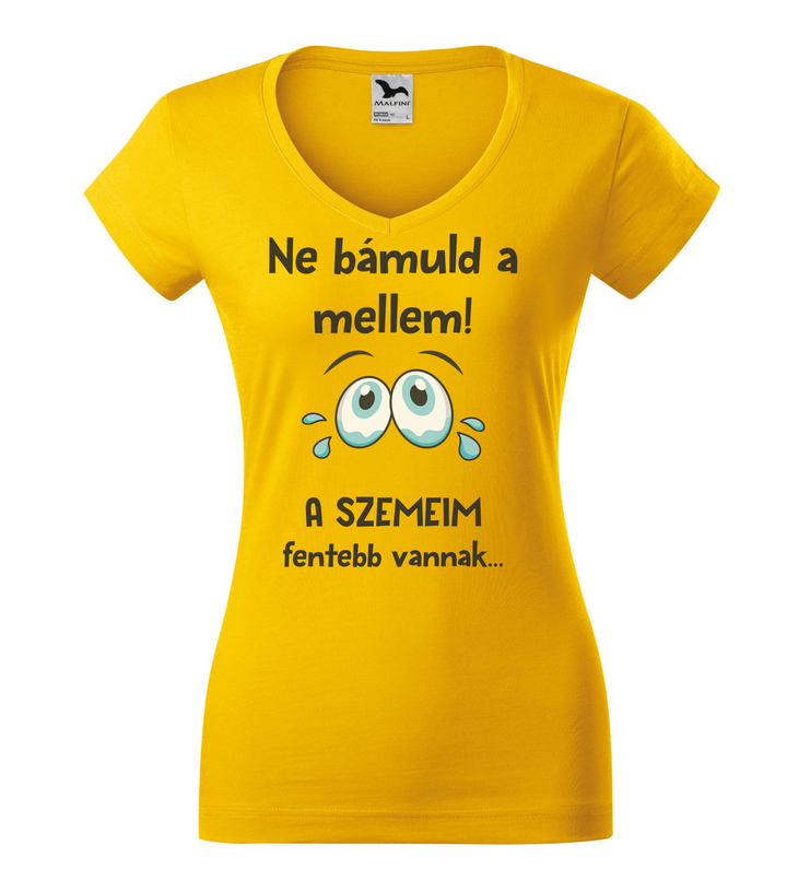 Ne bámuld a mellem a szemeim fentebb vannak - V-nyakú női póló sárga