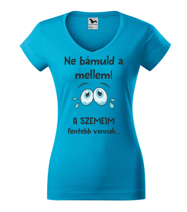Ne bámuld a mellem a szemeim fentebb vannak - V-nyakú női póló türkiz