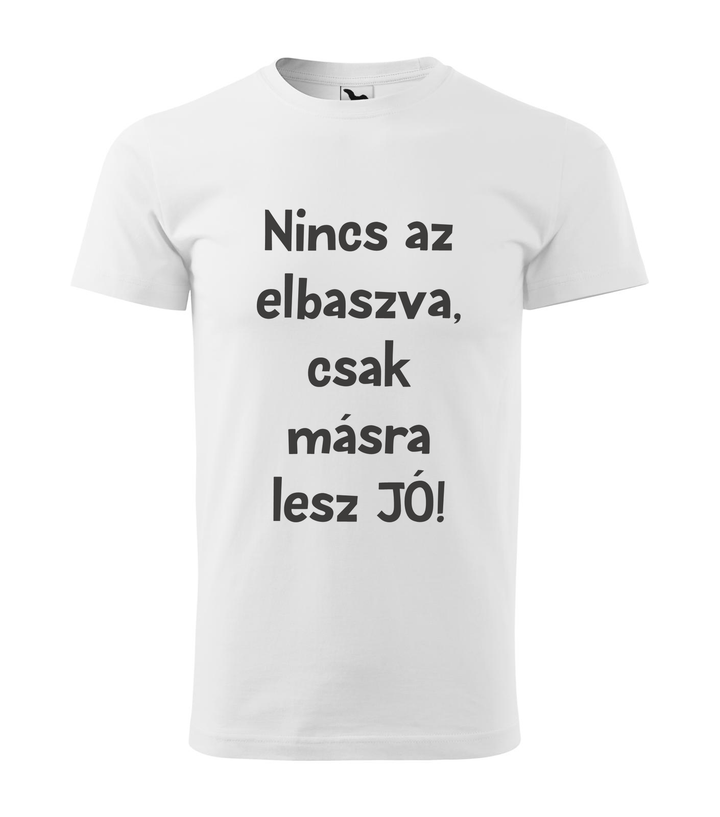 Nincs az elbaszva, csak másra lesz jó - Férfi póló fehér