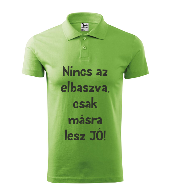 Nincs az elbaszva, csak másra lesz jó - Galléros férfi póló borsózöld