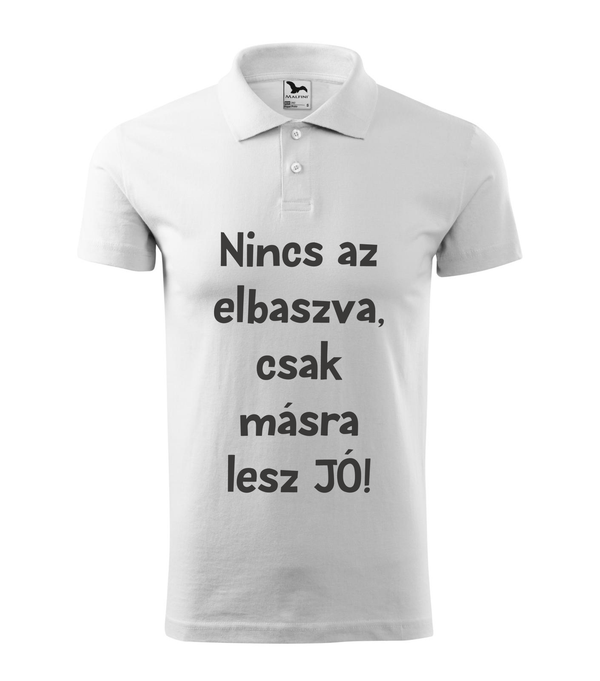 Nincs az elbaszva, csak másra lesz jó - Galléros férfi póló fehér