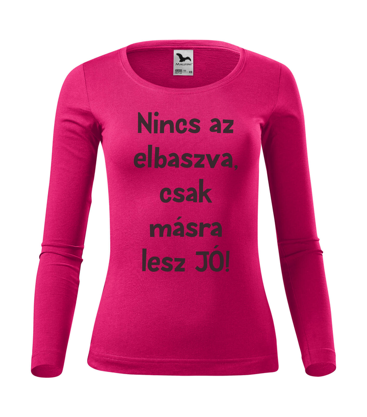 Nincs az elbaszva, csak másra lesz jó - Hosszú ujjú női póló málna