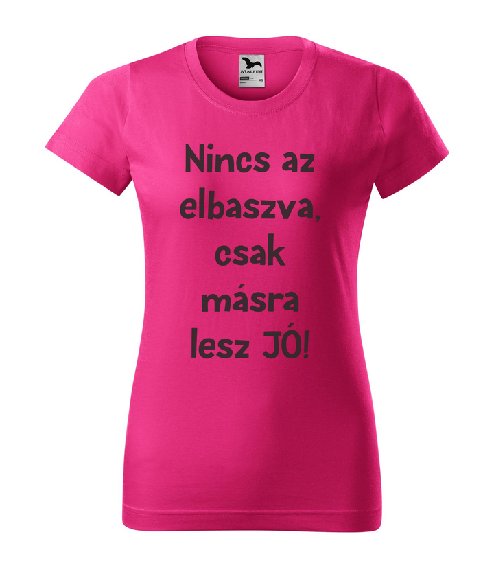 Nincs az elbaszva, csak másra lesz jó - Női póló bíborszín