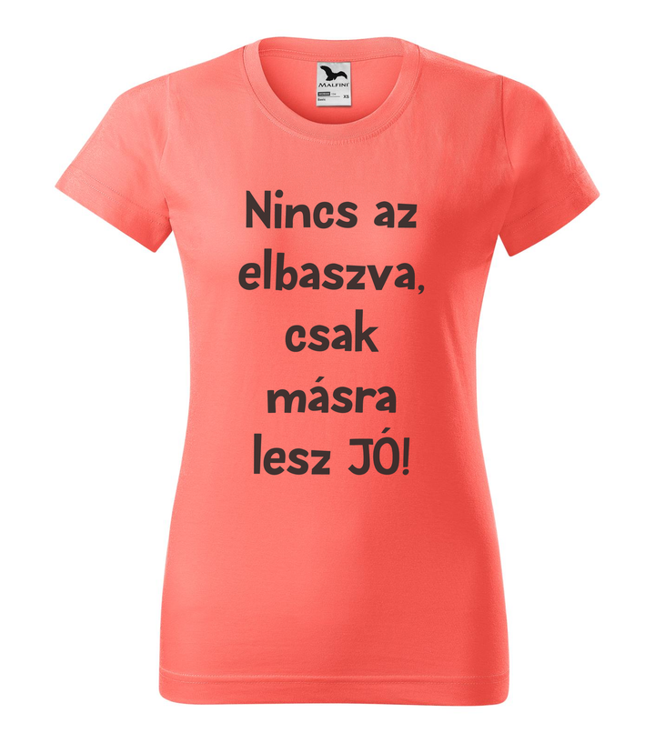 Nincs az elbaszva, csak másra lesz jó - Női póló coral