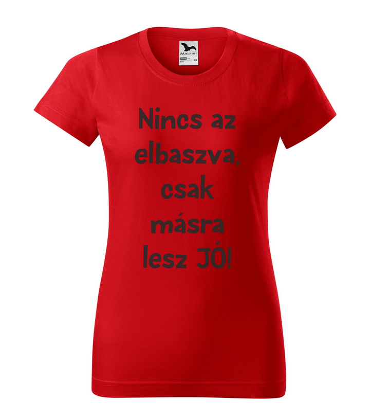 Nincs az elbaszva, csak másra lesz jó - Női póló piros