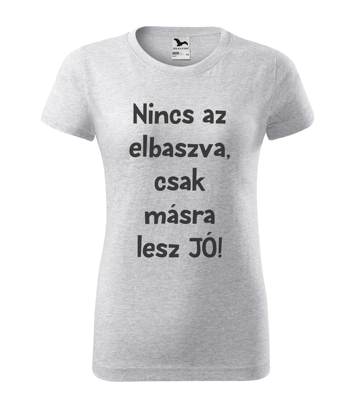 Nincs az elbaszva, csak másra lesz jó - Női póló világosszürke