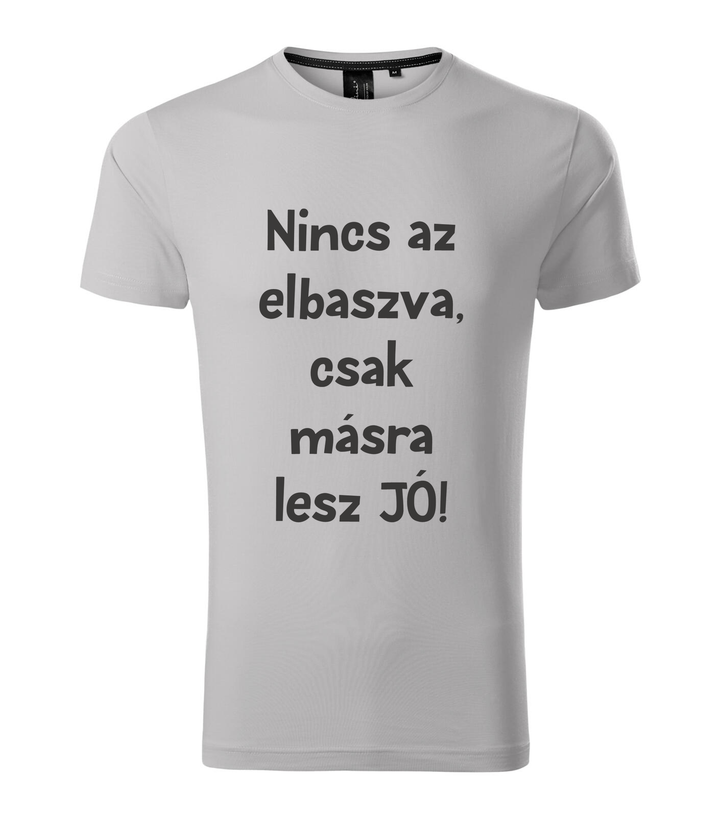 Nincs az elbaszva, csak másra lesz jó - Prémium férfi póló ezüstszürke