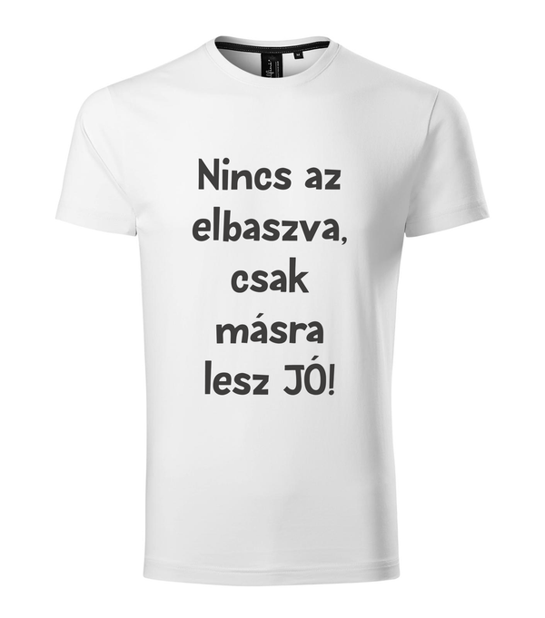 Nincs az elbaszva, csak másra lesz jó - Prémium férfi póló fehér