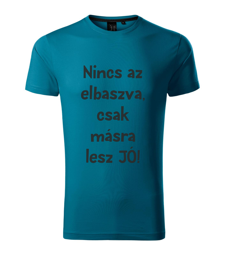 Nincs az elbaszva, csak másra lesz jó - Prémium férfi póló petrol kék