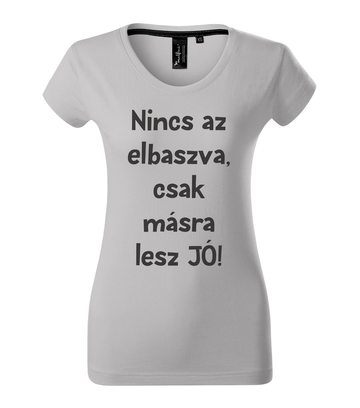 Nincs az elbaszva, csak másra lesz jó - Prémium női póló ezüstszürke
