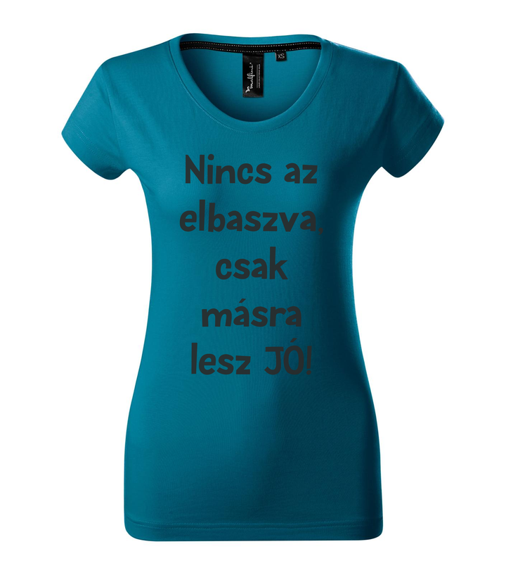 Nincs az elbaszva, csak másra lesz jó - Prémium női póló petrol kék