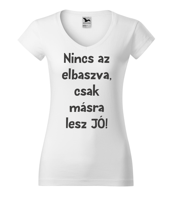 Nincs az elbaszva, csak másra lesz jó - V-nyakú női póló fehér