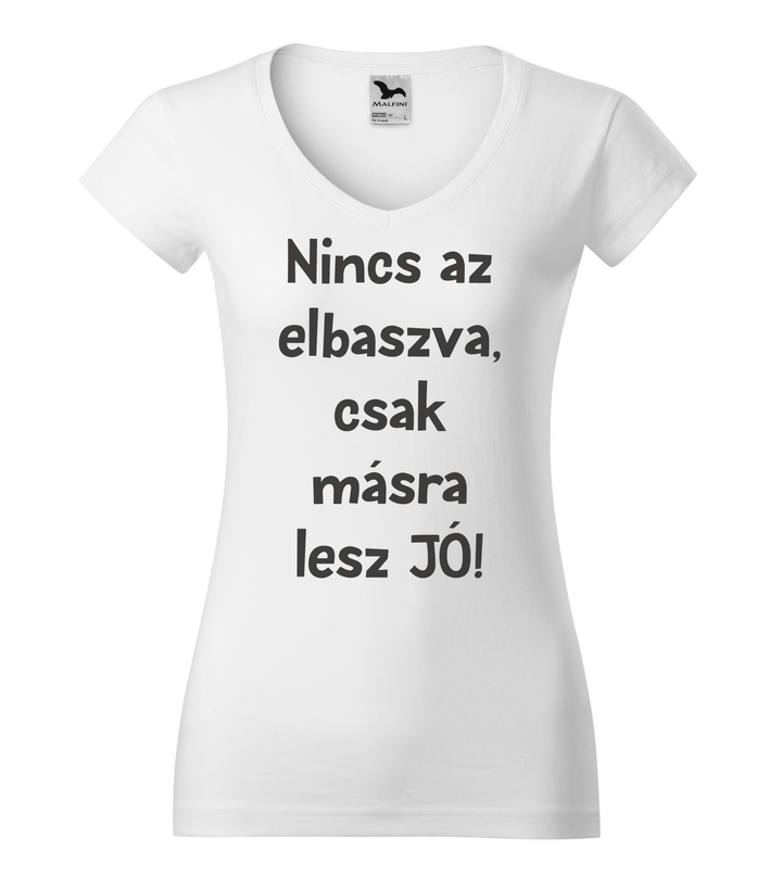 Nincs az elbaszva, csak másra lesz jó - V-nyakú női póló fehér