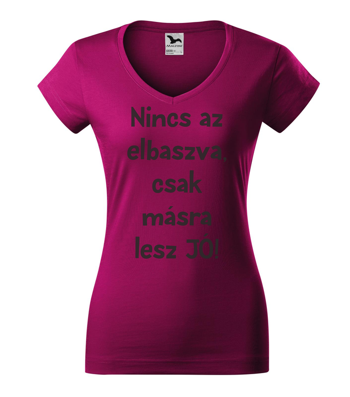Nincs az elbaszva, csak másra lesz jó - V-nyakú női póló fukszia