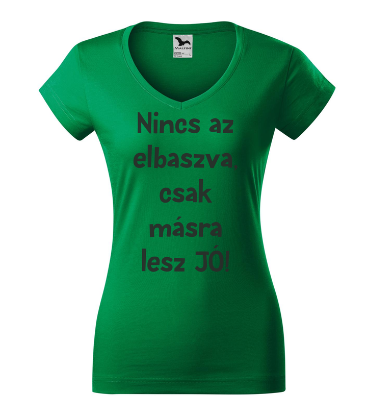 Nincs az elbaszva, csak másra lesz jó - V-nyakú női póló fűzöld