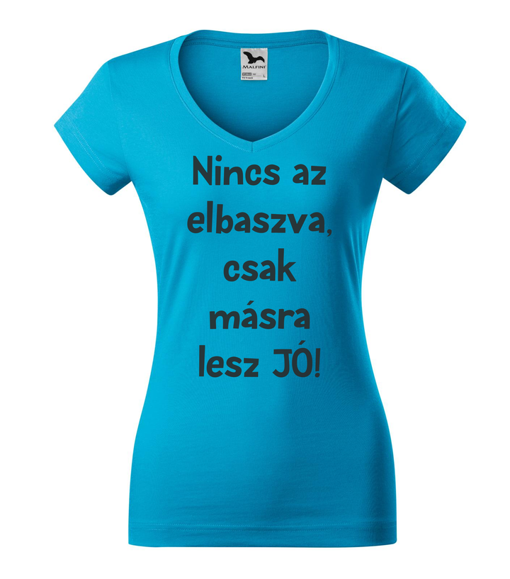 Nincs az elbaszva, csak másra lesz jó - V-nyakú női póló türkiz