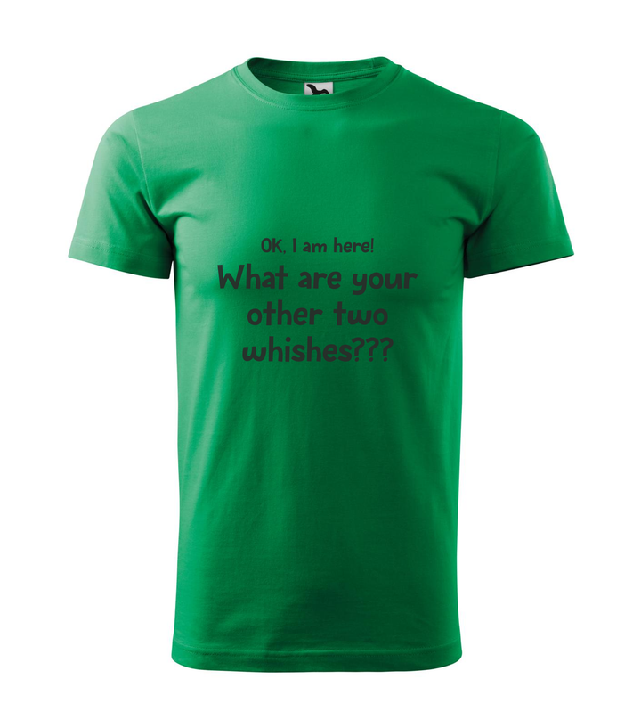 OK, i am here. What are your other two wishes - Férfi póló fűzöld