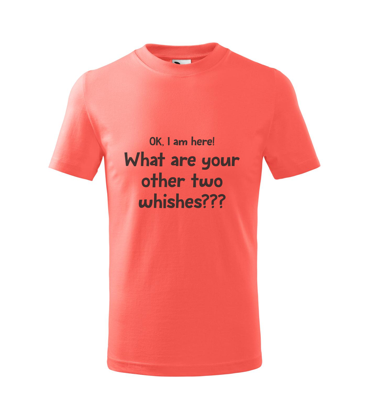 OK, i am here. What are your other two wishes - Gyerek póló coral