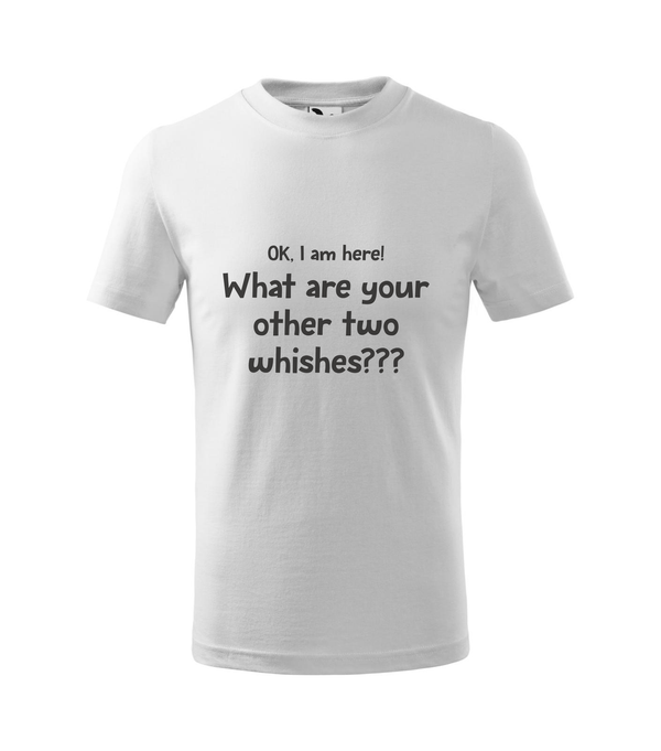 OK, i am here. What are your other two wishes - Gyerek póló fehér