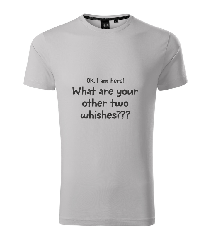 OK, i am here. What are your other two wishes - Prémium férfi póló ezüstszürke