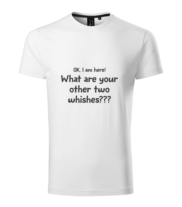 OK, i am here. What are your other two wishes - Prémium férfi póló fehér
